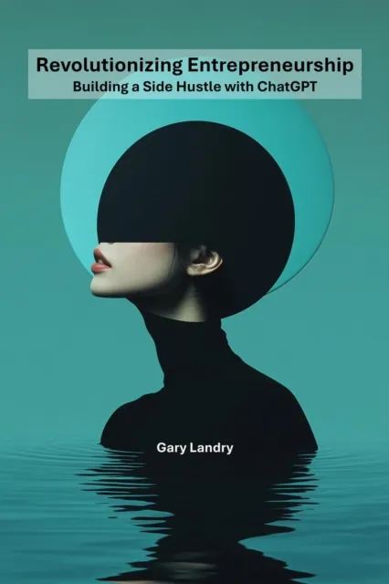 Revolutionizing Entrepreneurship: Building a Side Hustle with ChatGPT