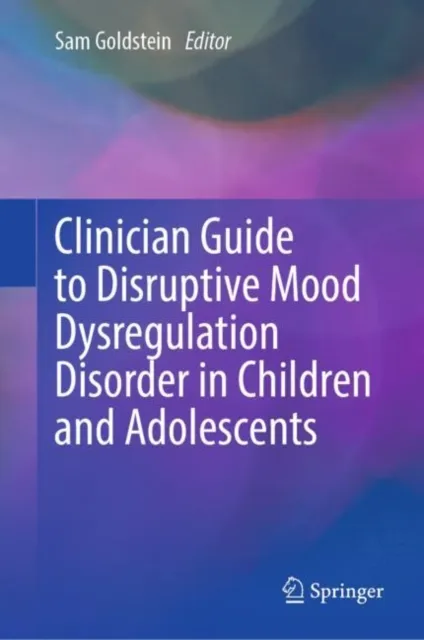 Clinician Guide to Disruptive Mood Dysregulation Disorder in Children and Adolescents