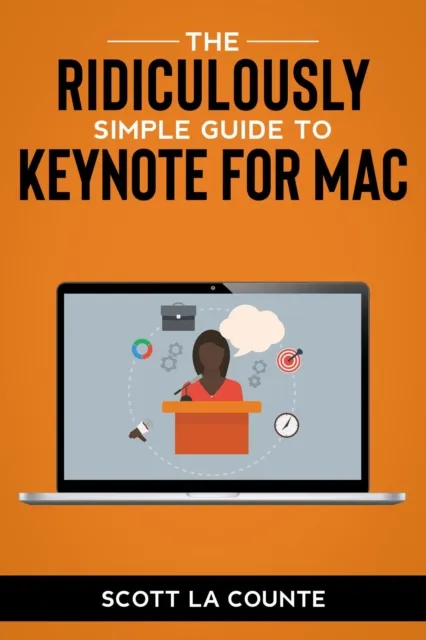 Ridiculously Simple Guide to Keynote For Mac: Creating Presentations On Your Mac