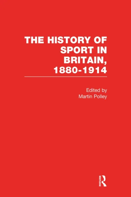 History of Sport in Britain 1880-1914 V1
