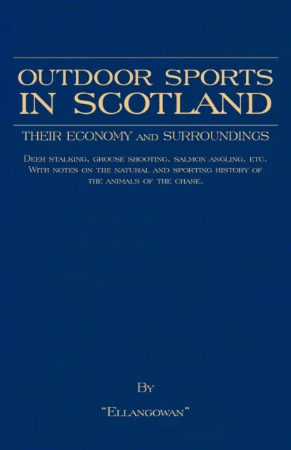 Outdoor Sports in Scotland: Deer Stalking, Grouse & Pheasant Shooting, Fox Hunting, Salmon & Trout Fishing, Golf, Curling Etc.