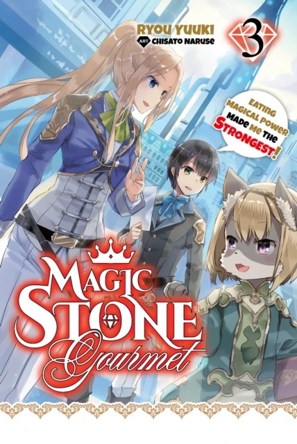 Magic Stone Gourmet: Eating Magical Power Made Me the Strongest Volume 3 (Light Novel)