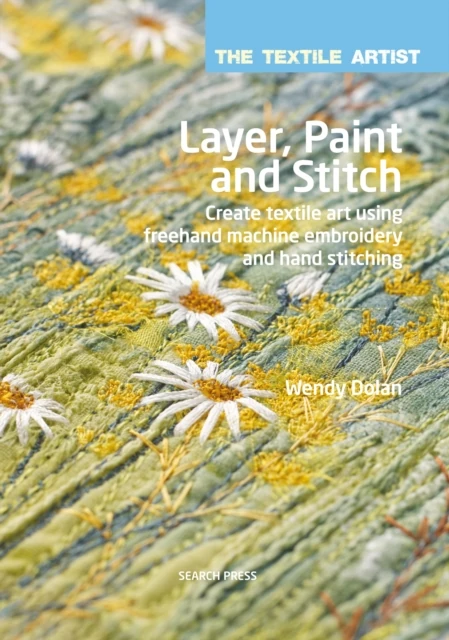 Textile Artist: Layer, Paint and Stitch