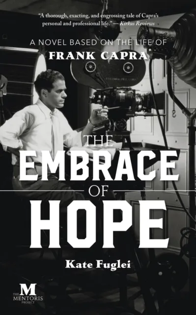 Embrace of Hope: A Novel Based on the Life of Frank Capra