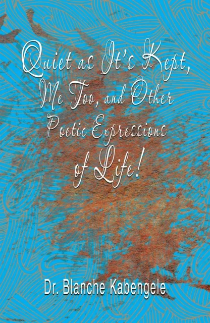 Quiet as It'S Kept, Me Too, and Other Poetic Expressions of Life!