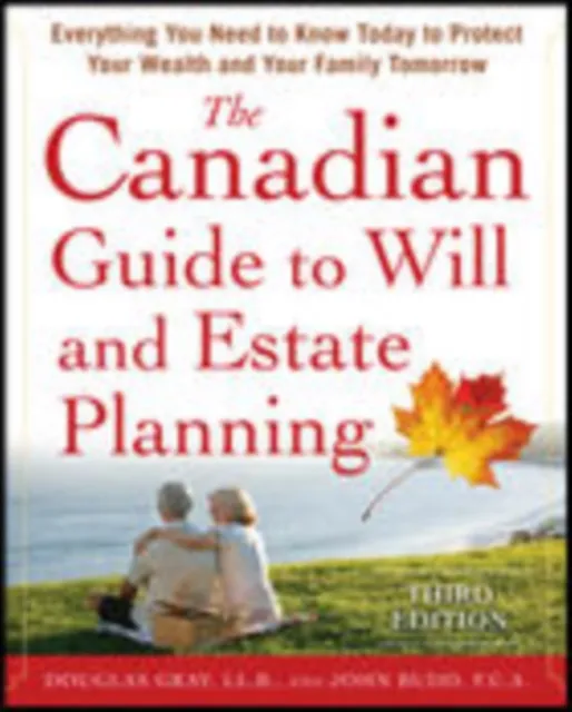Canadian Guide to Will and Estate Planning: Everything You Need to Know Today to Protect Your Wealth and Your Family Tomorrow 3E