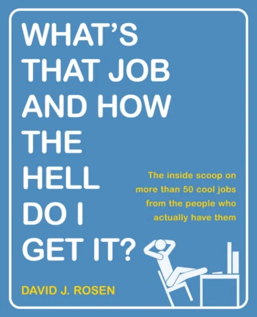 What's That Job and How the Hell Do I Get It?
