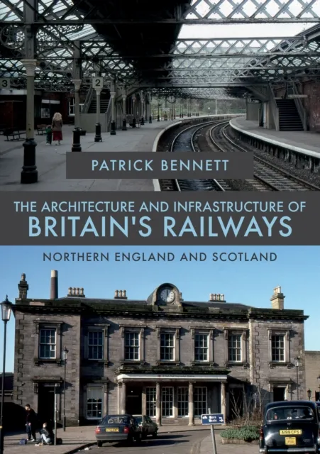 Architecture and Infrastructure of Britain's Railways: Northern England and Scotland