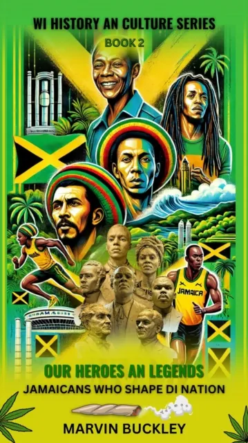 Our Heroes an Legends: Jamaicans Who Shape Di Nation