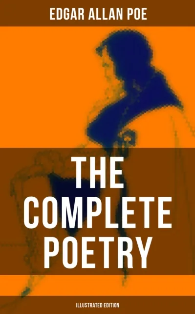 Complete Poetry of Edgar Allan Poe (Illustrated Edition)