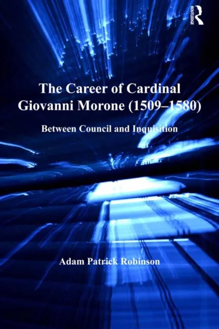 Career of Cardinal Giovanni Morone (1509-1580)