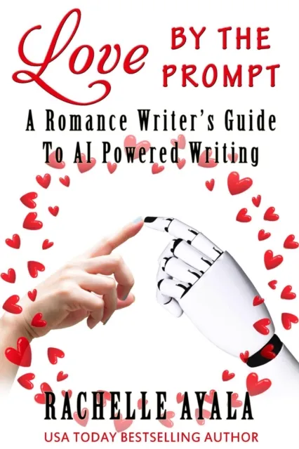 Love by the Prompt: A Romance Writer's Guide to AI Powered Writing
