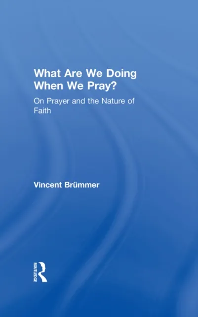What Are We Doing When We Pray?