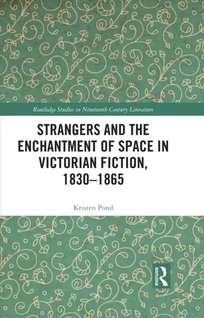 Strangers and the Enchantment of Space in Victorian Fiction, 1830-1865