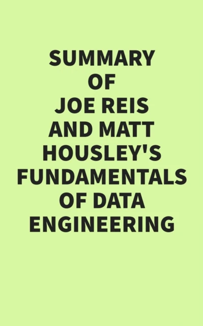 Summary of Joe Reis & Matt Housley's Fundamentals of Data Engineering