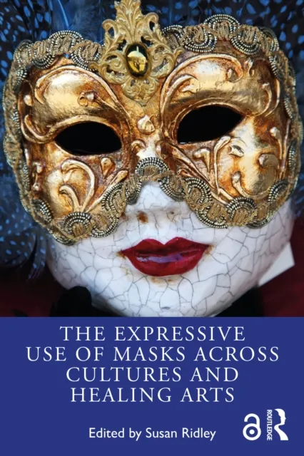 Expressive Use of Masks Across Cultures and Healing Arts