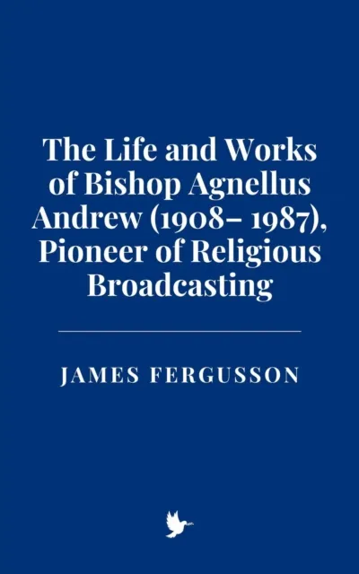 Life and Works of Bishop Agnellus Andrew (1908- 1987), Pioneer of Religious Broadcasting