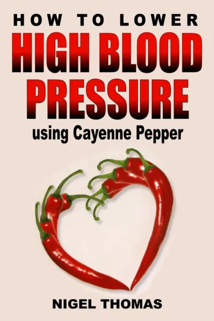 How to Lower High Blood Pressure using Cayenne Pepper