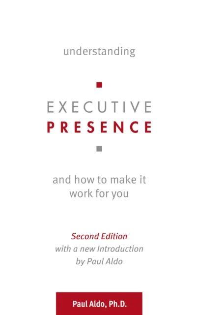 Understanding Executive Presence and How to Make It Work for You