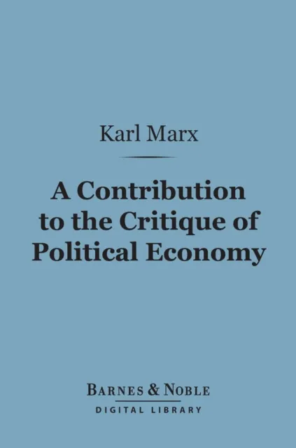 Contribution to the Critique of Political Economy (Barnes & Noble Digital Library)