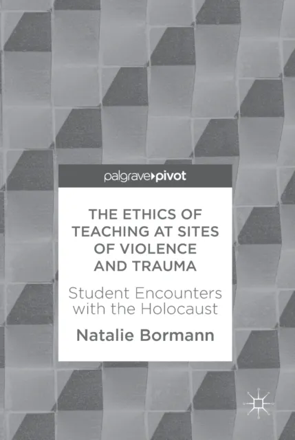 Ethics of Teaching at Sites of Violence and Trauma
