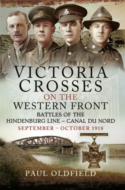 Victoria Crosses on the Western Front - Battles of the Hindenburg Line - Canal du Nord