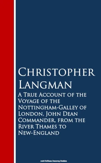 True Account of the Voyage of the Nottinghar Thames to New-England