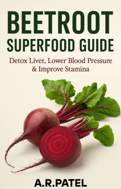Beetroot Superfood Guide: Detox Liver, Lower Blood Pressure & Improve Stamina