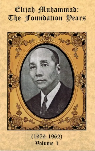 Foundation Years of Elijah Muhammad Vol. 1