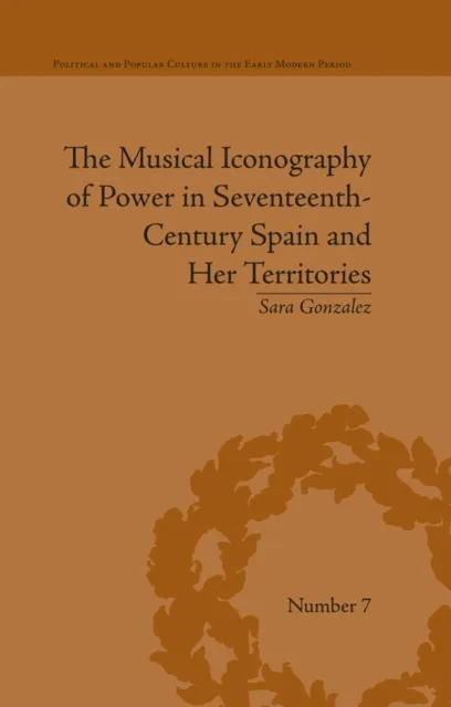 Musical Iconography of Power in Seventeenth-Century Spain and Her Territories