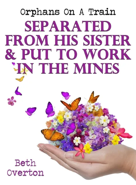 Orphans On A Train:  Separated From His Sister & Put To Work In The Mines