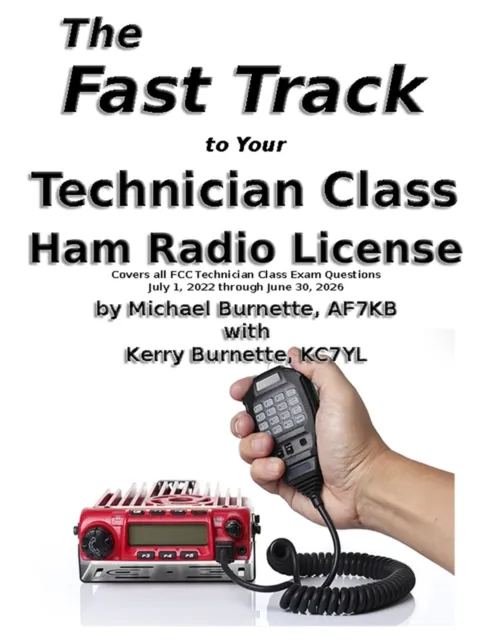 Fast Track to Your Technician Class Ham Radio License: For Exams July 1, 2022 - June 30, 2026