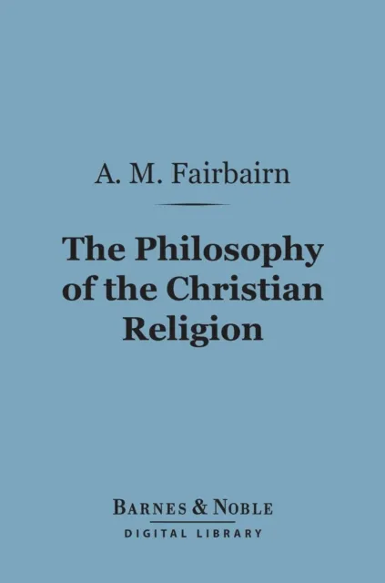 Philosophy of the Christian Religion (Barnes & Noble Digital Library)