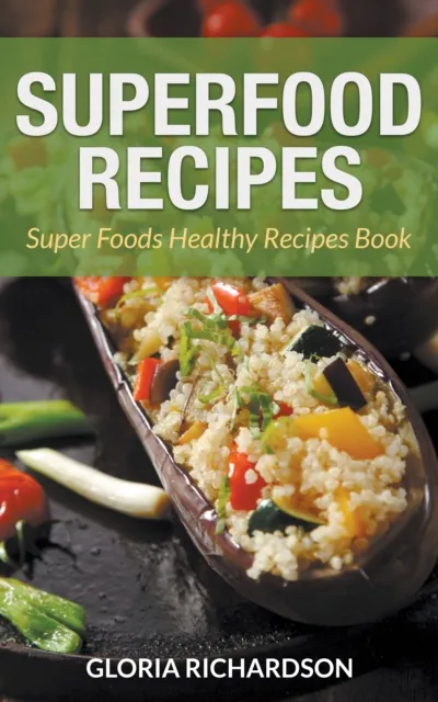 Superfood Recipes: Super Foods Healthy Recipes Book