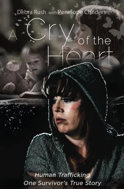 Cry of the Heart: Human Trafficking: One Survivor's True Story