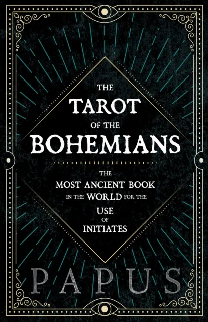 Tarot of the Bohemians - The Most Ancient Book in the World for the Use of Initiates
