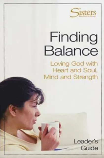 Sisters: Bible Study for Women - Finding Balance Leader's Guide