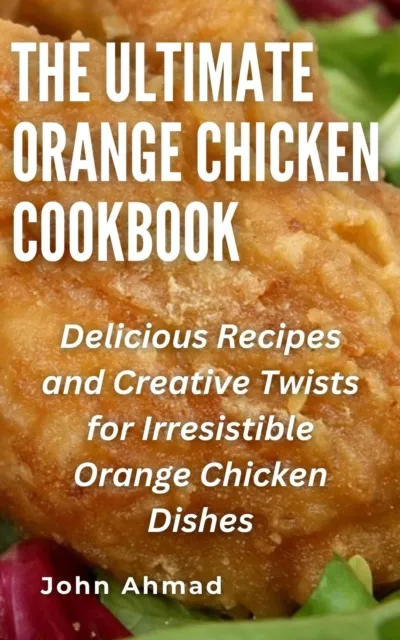 Ultimate Orange Chicken Cookbook