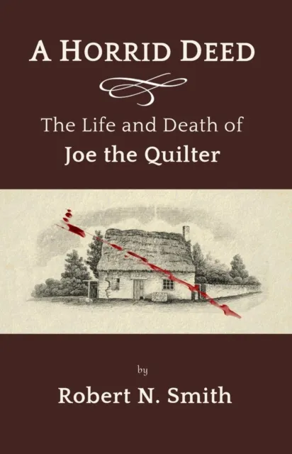 Horrid Deed: The Life and Death of Joe the Quilter