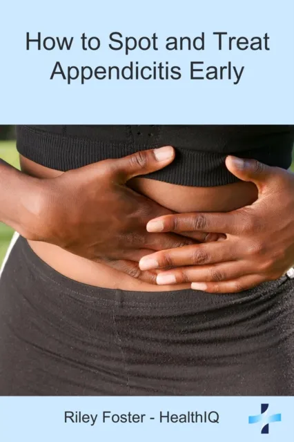 How to Spot and Treat Appendicitis Early