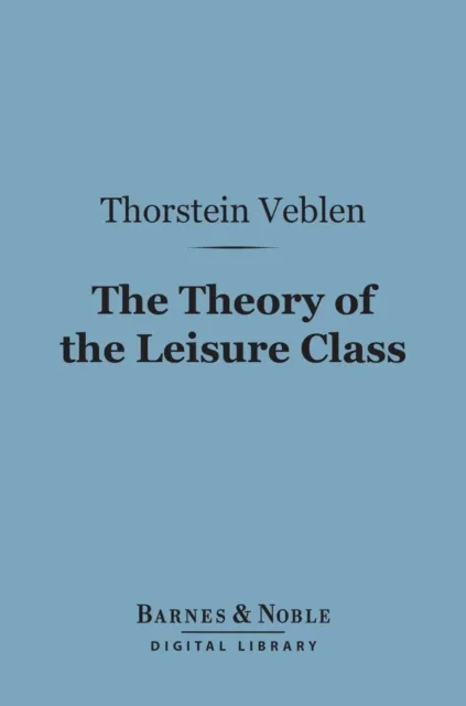 Theory of the Leisure Class (Barnes & Noble Digital Library)