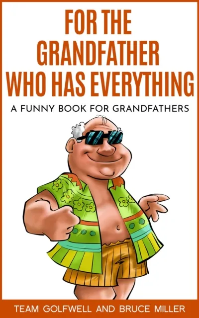 For the Grandfather Who Has Everything : A Funny Book for Grandfathers