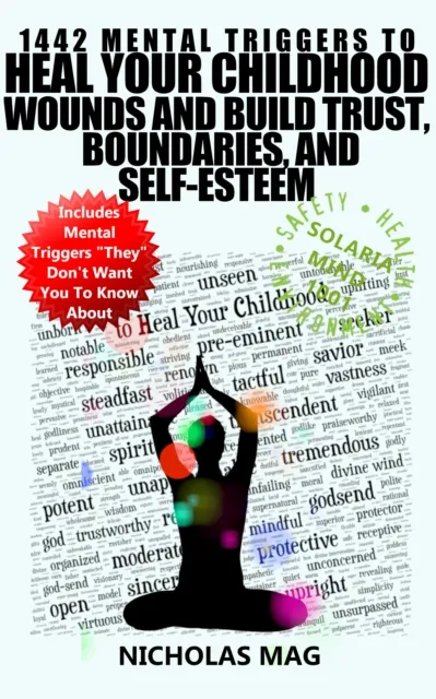 1442 Mental Triggers to Heal Your Childhood Wounds and Build Trust, Boundaries, and Self-Esteem