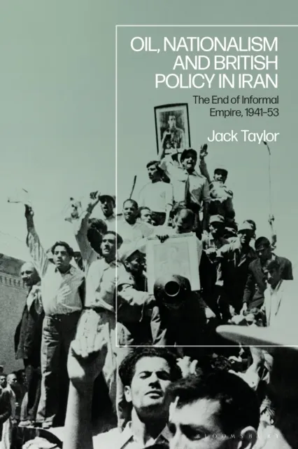 Oil, Nationalism and British Policy in Iran