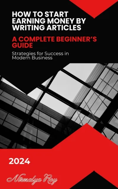 How to Start Earning Money by Writing Articles: A Complete Beginner's Guide in 2024.