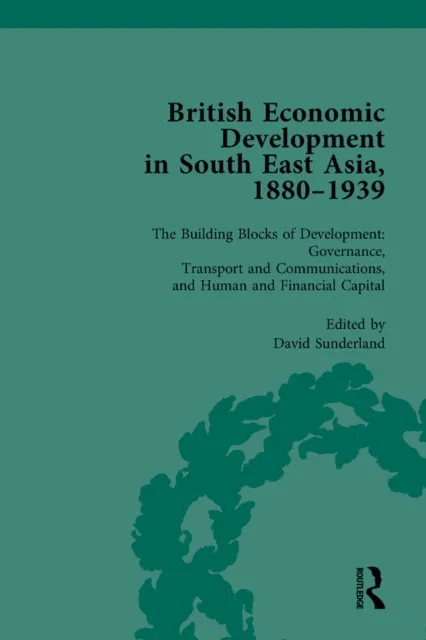 British Economic Development in South East Asia, 1880 - 1939, Volume 3