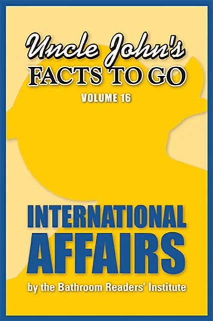 Uncle John's Facts to Go: International Affairs