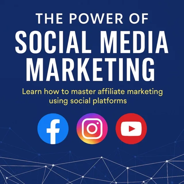 Power of Social Media Marketing: Learn How to Master Affiliate Marketing Using Social Platforms