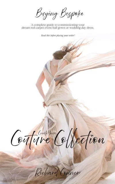 Buying Bespoke - Create Your Couture Collection: A Complete Guide To Commissioning Your Dream Red Carpet Event Ball Gown or Wedding Day Dress