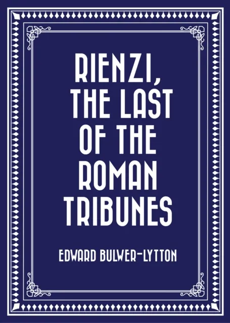 Rienzi, The Last of the Roman Tribunes